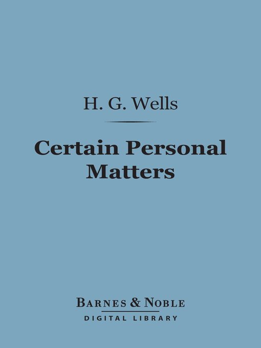 Title details for Certain Personal Matters (Barnes & Noble Digital Library) by H. G. Wells - Available